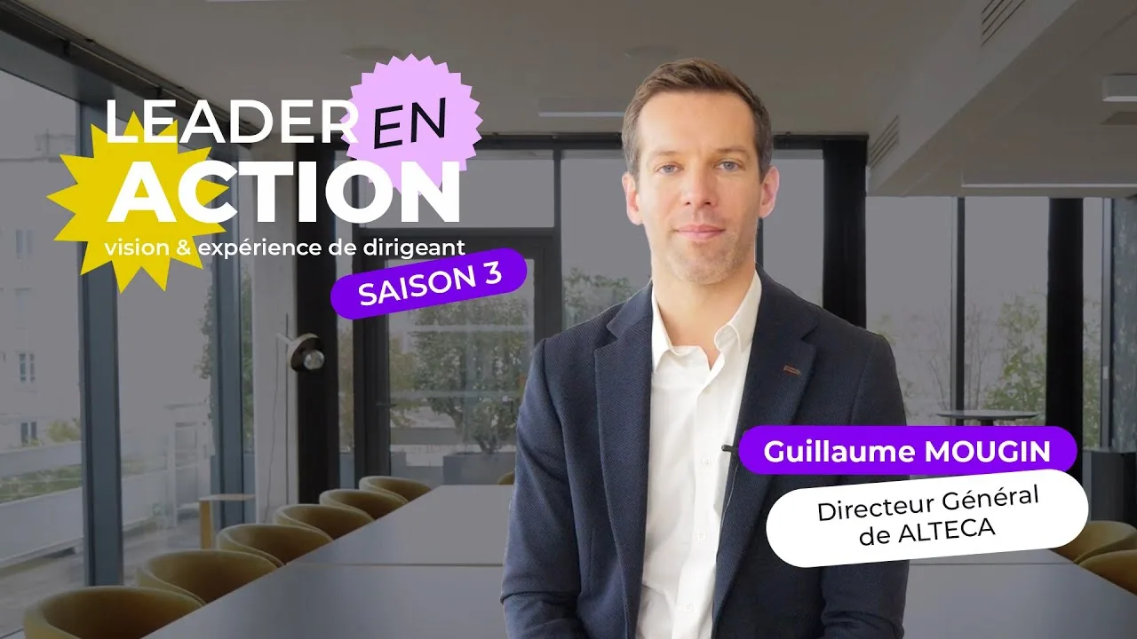 Leader en action : Guillaume MOUGIN Directeur général d'ALTECA
